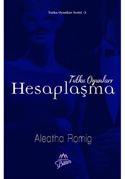 Tutku Oyunları - Hesaplaşma - Aleatha Romig - Arkadya Bitter