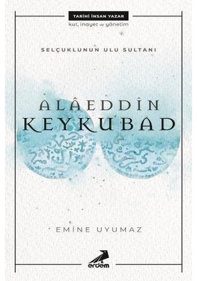 Alaeddin Keykubat-Selçuklunun Ulu Sultanı - Emine Uyumaz - Erdem Yayınları