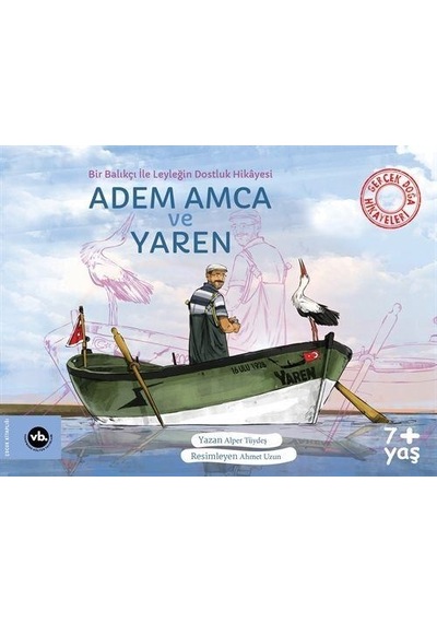 Adem Amca ve Yaren - Bir Balıkçı İle Leyleğin Dostluk Hikayesi - Gerçek Doğa Hikayeleri - Alper Tüydeş - VakıfBank Kültür Yayınları