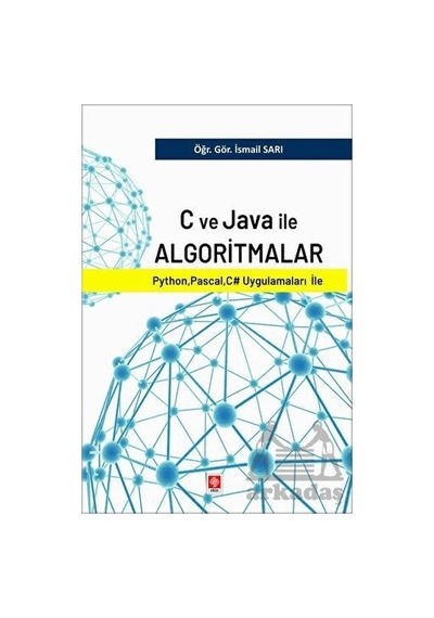 C ve Java İle Algoritmalar - Python, Pascal, C# Uygulamaları İle - İsmail Sarı - Ekin Basım Yayın