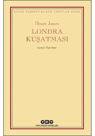 Londra Kuşatması - Kazım Taşkent Klasik Yapıtlar Dizisi - Henry James - Yapı Kredi Yayınları