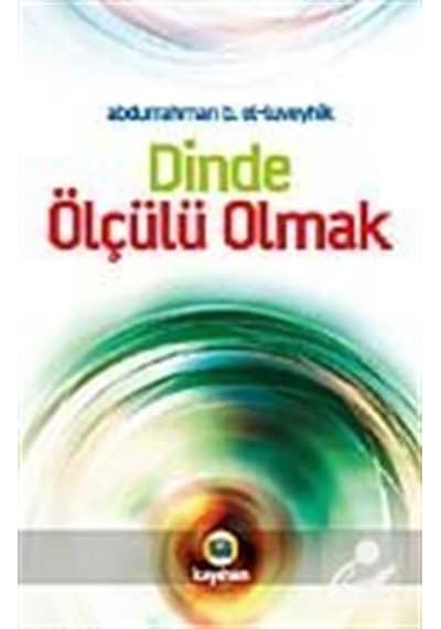 Dinde Ölçülü Olmak  - Abdurrahman B. El -Luveyhik  - Kayıhan Yayınları