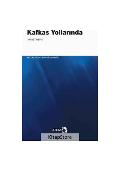 Kafkas Yollarında - Ahmet Refik - Atlas Kitap