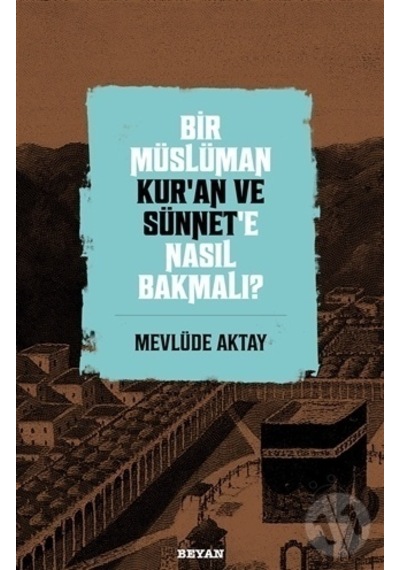 Bir Müslüman Kur'An Ve Sünnet'E Nasıl Bakmalı?
