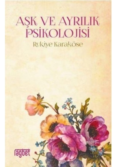 Aşk ve Ayrılık Psikolojisi - Rukiye Karaköse - Rağbet Yayınları