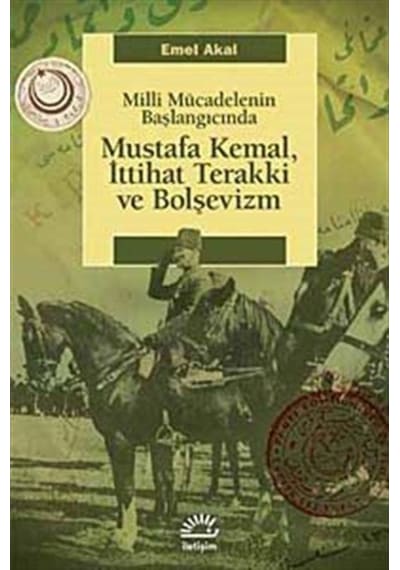 Mustafa Kemal, Ittihat Terakki Ve Bolşevizm / Emel Akal 9789750509926