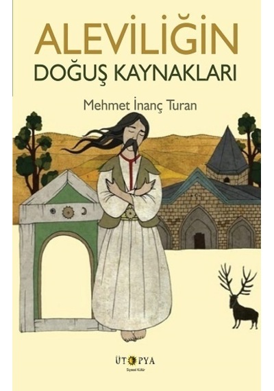 Aleviliğin Doğuş Kaynakları - Mehmet İnanç Turan - Ütopya Yayınevi