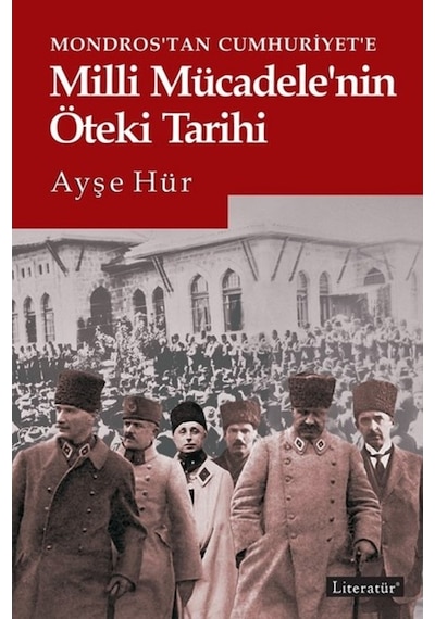 Mondros'Tan Cumhuriyet'E Milli Mücadele'Nin Öteki Tarihi