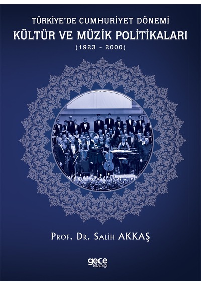Türkiyede Cumhuriyet Dönemi Kültür ve Müzik Politikaları 1923 - 2000 - Salih Akkaş - Gece Kitaplığı