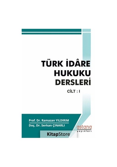 Türk İdare Hukuku Dersleri Cilt:1 - Serkan Çınarlı -  Ramazan Yıldırım - Astana Yayınları