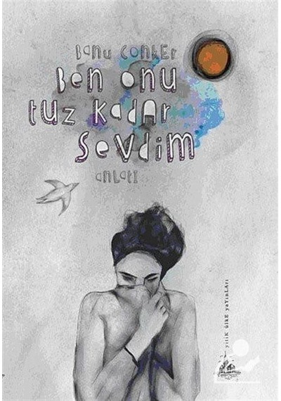 Ben Onu Tuz Kadar Sevdim - Banu Conker - Yitik Ülke Yayınları