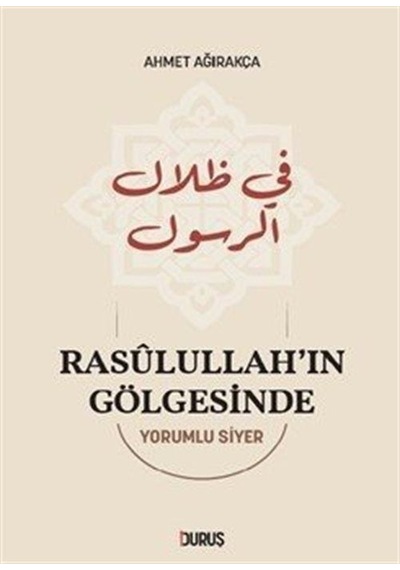 Rasûlullah'ın Gölgesinde / Prof. Dr. Ahmet Ağırakça