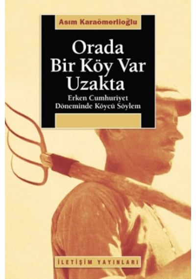 Orada Bir Köy Var Uzakta - Asım Karaömerlioğlu - İletişim Yayınları