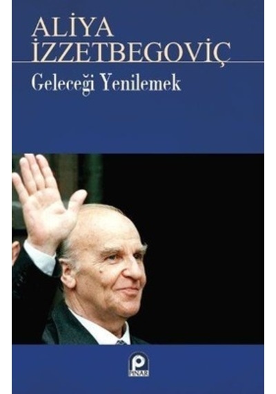 Geleceği Yenilemek  - Aliya İzzetbegoviç  - Pınar Yayıncılık