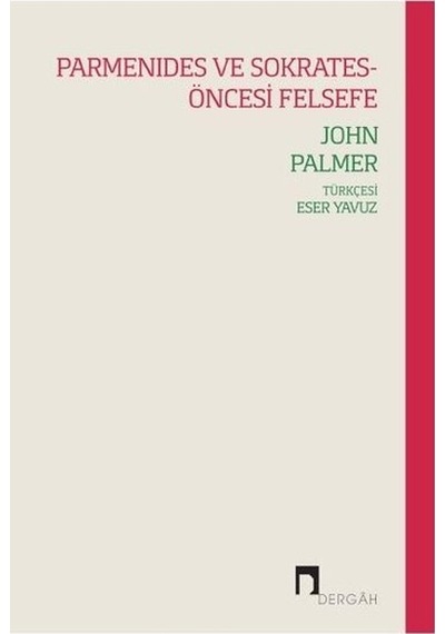 Parmanides ve Sokrates - Öncesi Felsefe - John Palmer - Dergah Yayınları