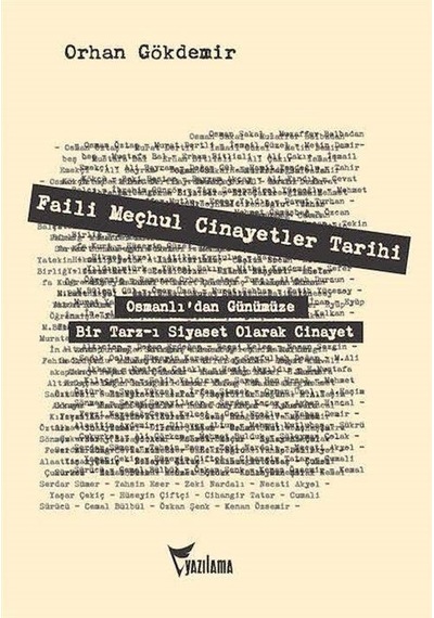 Faili Meçhul Cinayetler Tarihi: Osmanlı'dan Günümüze Bir Tarz-ı Siyaset Olarak Cinayet - Orhan Gökdemir - Yazılama