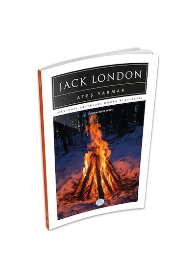Ateş Yakmak - Jack London - Maviçatı (dünya Klasikleri)