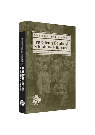 Irak-İran Cephesi ve İstiklal Harbi Hatıraları - Şevki Baslo Bey - Büyüyenay Yayınları
