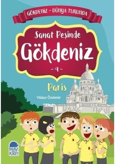 Sanat Peşinde Gökdeniz 4: Paris-Gökdeniz Dünya Turunda-2.Sınıf Okuma Kitabı - Vildan Özdemir - Mavi Kirpi