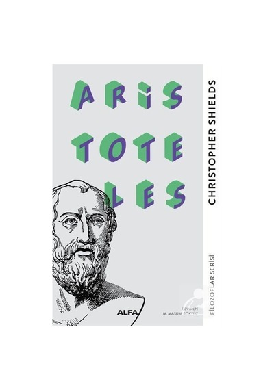 Aristoteles - Filozoflar Serisi - Christopher Shields - Alfa Yayıncılık