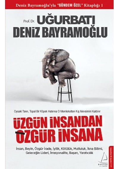 Üzgün İnsandan Özgür İnsana - Deniz Bayramoğlu -  Uğur Batı - Destek Yayınları