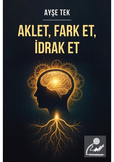 Aklet, Fark Et, İdrak Et / Ayşe Tek