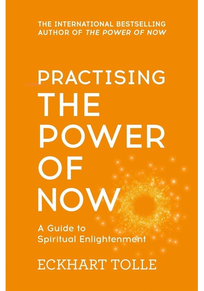 Practising The Power Of Now: Meditations, Exercises And Core Teachings From The Power Of Now