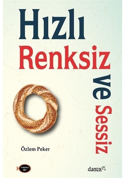 Hızlı Renksiz ve Sessiz - Özlem Peker - Dante Kitap