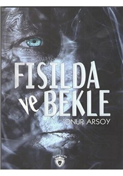 Fısılda ve Bekle - Onur Arsoy - Dorlion Yayınevi