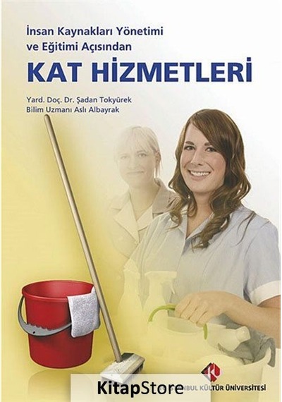 İnsan Kaynakları Yönetimi ve Eğitimi Açısından Kat Hizmetleri - Aslı Albayrak -  Şadan Tokyürek - İstanbul Kültür Üniversitesi
