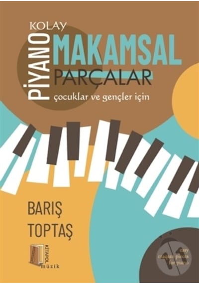 Piyano - Kolay Makamsal Parçalar - Çocuklar ve Gençler için - Barış Toptaş - Kitapol Yayınları