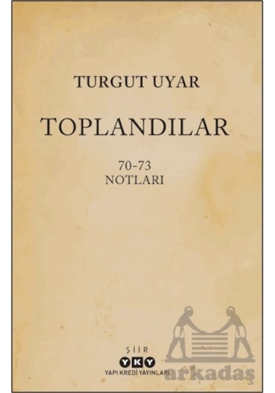 Toplandılar 70 - 73 Notları - Turgut Uyar - Yapı Kredi Yayınları
