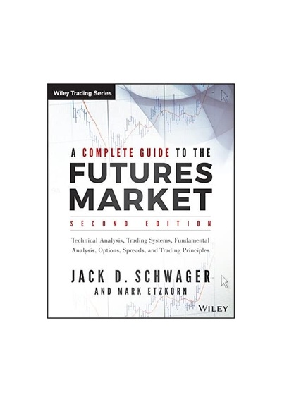 A Complete Guide To The Futures Market: Technical Analysis, Trading Systems, Fundamental Analysis, Options, Spreads, And Trading Principles