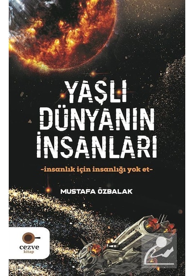 Yaşlı Dünyanın İnsanları - Mustafa Özbalak - Cezve Kitap