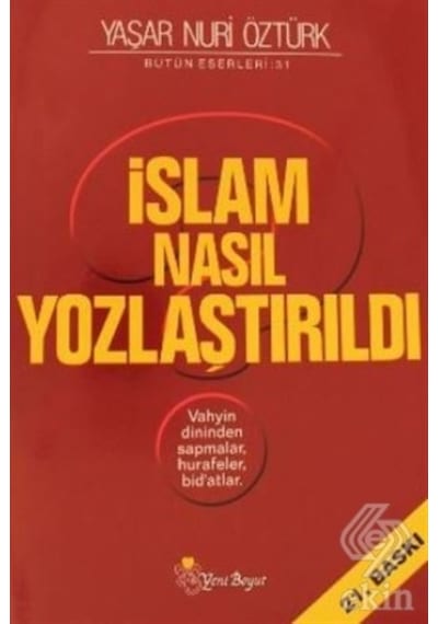 İslam Nasıl Yozlaştırıldı  - Yaşar Nuri Öztürk  - Yeni Boyut