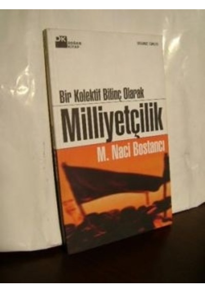Bir Kolektif Bilinç Olarak Milliyetçilik/M. Naci Bostancı