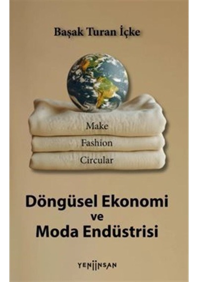 Döngüsel Ekonomi ve Moda Endüstrisi - Başak Turan İçke - Yeni İnsan Yayınevi