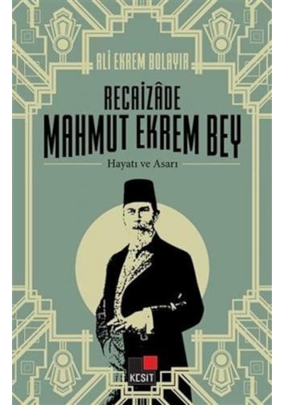 Recaizade Mahmut Ekrem Bey - Hayatı ve Asarı - Ali Ekrem Bolayır - Kesit Yayınları