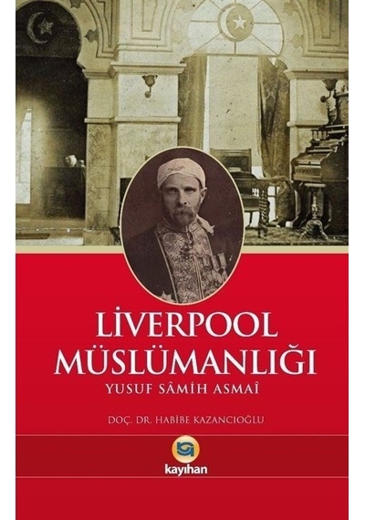 Liverpool Müslümanlığı - Yusuf Samih Asmai - Kayıhan Yayınları