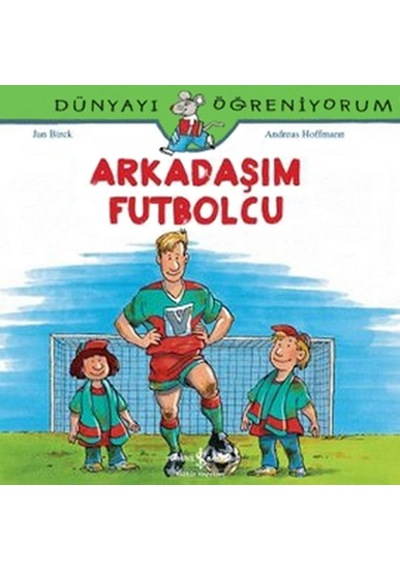 Dünyayı Öğreniyorum - Arkadaşım Futbolcu - Andreas Hoffmann - İş Bankası Kültür Yayınları