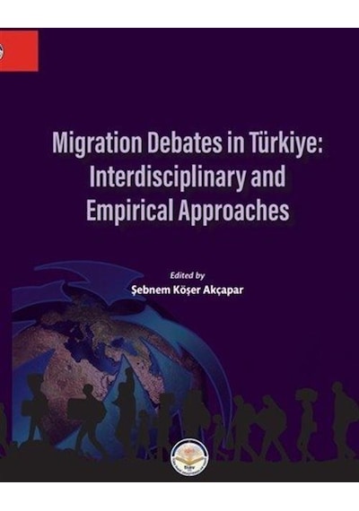 Migration Debates İn Türkiye: İnterdisciplinary And Empirical ...