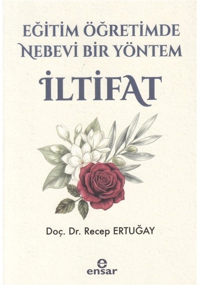 Eğitim Ve Öğretimde Nebevi Bir Yöntem İltifat / Recep Ertuğay