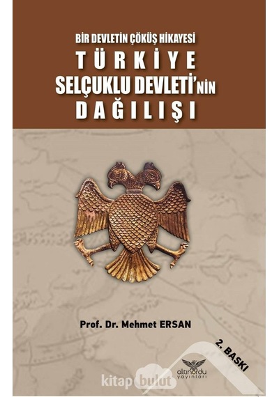 Bir Devletin Çöküş Hikayesi Türkiye Selçuklu Devleti’Nin Dağılı 9786057702746