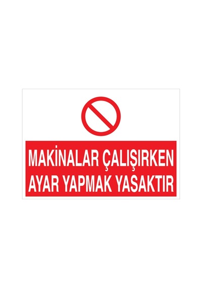 Makinalar Çalışırken Ayar Yapmak Yasaktır Uyarı Tabelası - 35x50 Alüminyum Kompozit Panel - Baay38