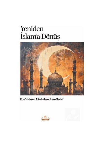 Yeniden İslam'a Dönüş / Ebu'l Hasen Ali En-nedvi