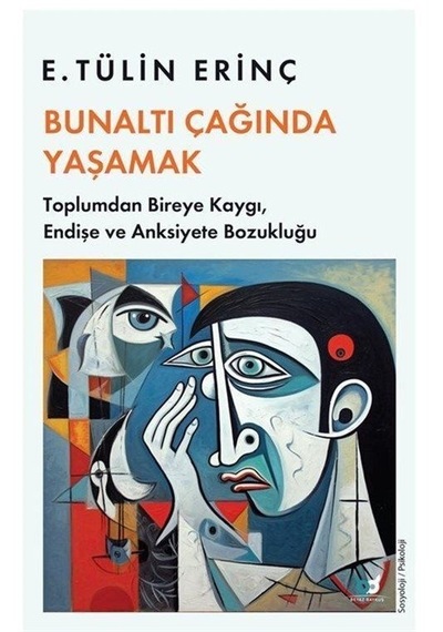 Bunaltı Çağında Yaşamak - Toplumdan Bireye Kaygı Endişe ve Anksiyete Bozukluğu - E. Tülin Erinç - Beyaz Baykuş