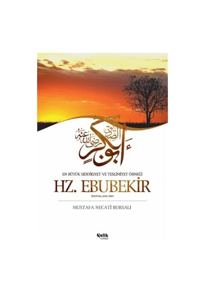 En Büyük Sıddıkıyet ve Teslimiyet Örneği Hz. Ebubekir - Mustafa Necati Bursalı - Çelik Yayınevi