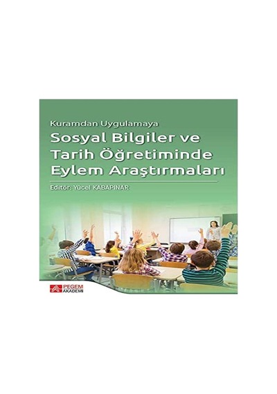 Kuramdan Uygulamaya Sosyal Bilgiler Ve Tarih Öğretiminde Eylem Araştırmaları Sku: Mırstkd15a574d33