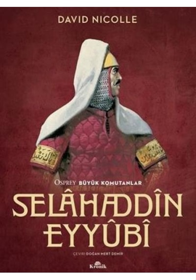 Selahaddin Eyyubi - Osprey Büyük Komutanlar - David Nicolle - Kronik Kitap