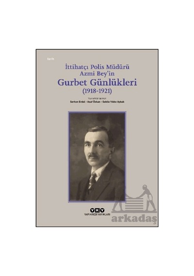 İttihatçı Polis Müdürü Azmi Bey İn Gurbet Günlükleri 1918 1921 Yapı Kredi Yayınları